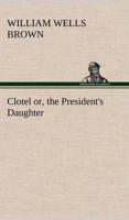 Clotel; or, the President's Daughter