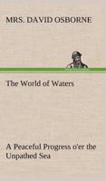 The World of Waters A Peaceful Progress o'er the Unpathed Sea