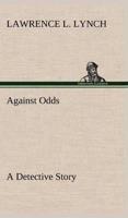 Against Odds A Detective Story