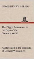 The Digger Movement in the Days of the Commonwealth As Revealed in the Writings of Gerrard Winstanley, the Digger, Mystic and Rationalist, Communist and Social Reformer