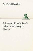 A Review of Uncle Tom's Cabin or, An Essay on Slavery