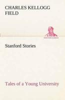 Stanford Stories Tales of a Young University