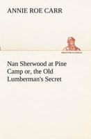 Nan Sherwood at Pine Camp or, the Old Lumberman's Secret