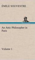 An Attic Philosopher in Paris - Volume 1