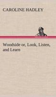 Woodside or, Look, Listen, and Learn.