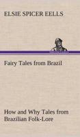 Fairy Tales from Brazil How and Why Tales from Brazilian Folk-Lore