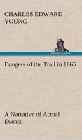 Dangers of the Trail in 1865 A Narrative of Actual Events