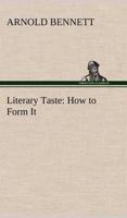 Literary Taste: How to Form It With Detailed Instructions for Collecting a Complete Library of English Literature