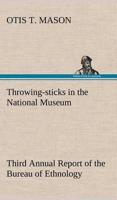 Throwing-sticks in the National Museum Third Annual Report of the Bureau of Ethnology to the Secretary of the Smithsonian Institution, 1883-'84, Government Printing Office, Washington, 1890, pages 279-289