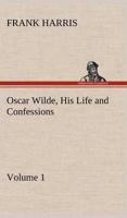 Oscar Wilde, His Life and Confessions - Volume 1