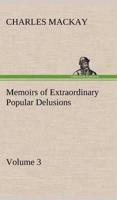 Memoirs of Extraordinary Popular Delusions - Volume 3