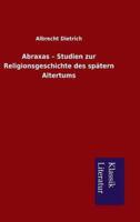 Abraxas - Studien Zur Religionsgeschichte Des Spatern Altertums