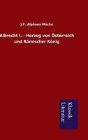 Albrecht I. - Herzog Von Osterreich Und Romischer Konig