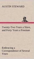 Twenty-Two Years a Slave, and Forty Years a Freeman Embracing a Correspondence of Several Years, While President of Wilberforce Colony, London, Canada West