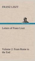 Letters of Franz Liszt -- Volume 2 from Rome to the End