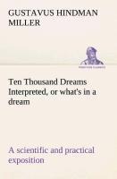 Ten Thousand Dreams Interpreted, or what's in a dream: a scientific and practical exposition