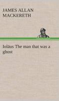 Ioläus The man that was a ghost