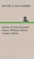 Stories of Great Inventors Fulton, Whitney, Morse, Cooper, Edison
