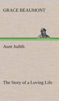 Aunt Judith The Story of a Loving Life