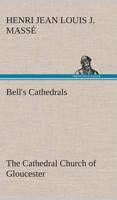 Bell's Cathedrals: The Cathedral Church of Gloucester [2nd ed.] A Description of Its Fabric and A Brief History of the Espicopal See