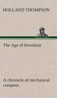 The Age of Invention : a chronicle of mechanical conquest