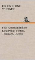 Four American Indians King Philip, Pontiac, Tecumseh, Osceola