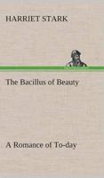 The Bacillus of Beauty A Romance of To-day