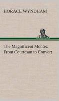 The Magnificent Montez From Courtesan to Convert