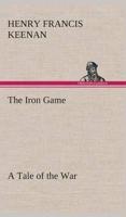 The Iron Game A Tale of the War