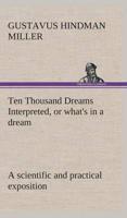 Ten Thousand Dreams Interpreted, or what's in a dream: a scientific and practical exposition