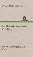 Der Kalendermann vom Veitsberg Eine Erzählung für das Volk
