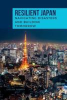 RESILIENT JAPAN Navigating Disasters and Building Tomorrow