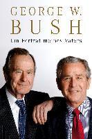 Bush, G: Porträt meines Vaters