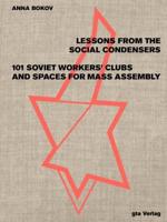 Lessons from the Social Condensers 101 Soviet Workers' Clubs and Spaces for Mass Assembly