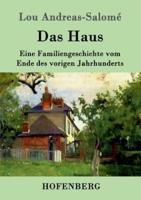 Das Haus:Eine Familiengeschichte vom Ende des vorigen Jahrhunderts