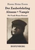 Der Zauberlehrling / Alraune / Vampir:Die Frank-Braun-Romane