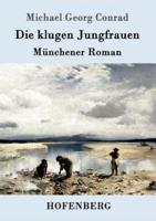 Die klugen Jungfrauen:Münchener Roman