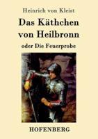 Das Käthchen von Heilbronn oder Die Feuerprobe:Ein großes historisches Ritterschauspiel