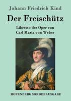 Der Freischütz:Libretto der Oper von Carl Maria von Weber