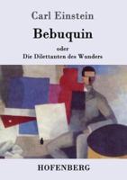 Bebuquin:oder  Die Dilettanten des Wunders