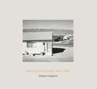 Robert Adams. Buildings in Colorado 1964-1980 / Rudolf Schwarz. Architecture and Photography