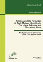 Religion and the Formation of Early Modern Identities in The Island Princess and The Jew of Malta: The Significance of Christianity in the Early Modern Period