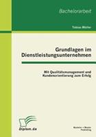 Grundlagen im Dienstleistungsunternehmen: Mit Qualitätsmanagement und Kundenorientierung zum Erfolg