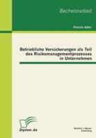 Betriebliche Versicherungen als Teil des Risikomanagementprozesses in Unternehmen