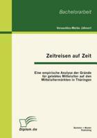 Zeitreisen auf Zeit: Eine empirische Analyse der Gründe für gelebtes Mittelalter auf den Mittelaltermärkten in Thüringen