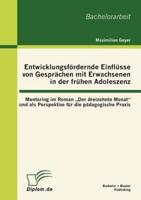 Entwicklungsfördernde Einflüsse von Gesprächen mit Erwachsenen in der frühen Adoleszenz: Mentoring im Roman „Der dreizehnte Monat" und als Perspektive für die pädagogische Praxis