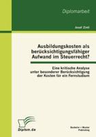 Ausbildungskosten als berücksichtigungsfähiger Aufwand im Steuerrecht?: Eine kritische Analyse unter besonderer Berücksichtigung der Kosten für ein Fernstudium