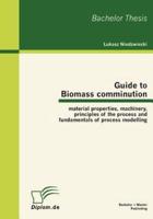 Guide to Biomass comminution: material properties, machinery, principles of the process and fundamentals of process modelling