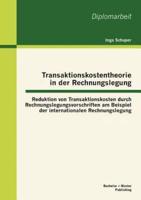 Transaktionskostentheorie in der Rechnungslegung: Reduktion von Transaktionskosten durch Rechnungslegungsvorschriften am Beispiel der internationalen Rechnungslegung