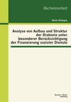 Analyse von Aufbau und Struktur der Diakonie unter besonderer Berücksichtigung der Finanzierung sozialer Dienste